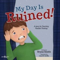 My day is ruined! : a story for teaching flexible thinking