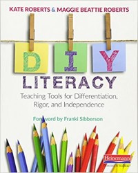 DIY literacy : teaching tools for differentiation, rigor, and independence