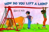How do you lift a lion?