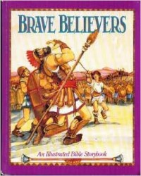 Brave believers : an illustrated Bible storybook
