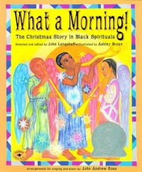 What a morning! : the christmas story in black spirituals