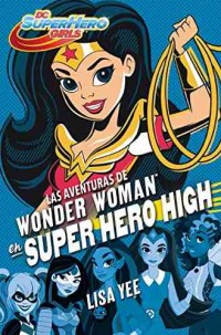 Dc superhero girls : wonder woman at super hero high