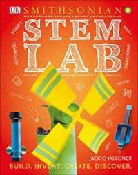 STEM lab : 25 super-cool projects : build, invent, create, discover