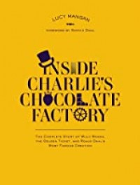 Inside Charlie's Chocolate Factory : the complete story of Willy Wonka, the Golden Ticket, and Roald Dahl's most famous creation