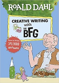 Roald Dahl's creative writing with the BFG : how to write splendid settings