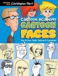 Cartoon academy cartoon faces : how to draw heads, features & expressions