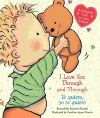 I love you through and through : a bilingual book = Te quiero, yo te quiero : un libro bilingüe