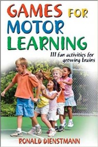 Games for motor learning : 111 fun activities for growing brains