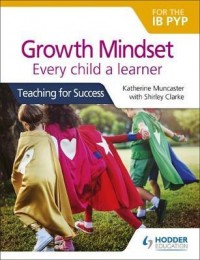 Growth mindset : every child a learner : teaching for success