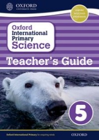 Oxford international primary science 5 : teacher's guide