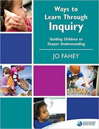 Ways to learn through inquiry : guiding children to deeper understanding