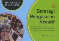 Strategi pengajaran kreatif : buku saku berisi imajinasi, inspirasi, dan inovasi untuk membantu anda menjadi guru yang lebih kreatif.