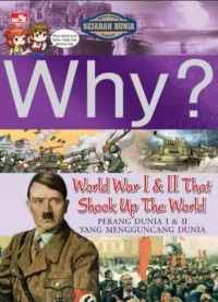 Why? perang dunia i & ii yang mengguncang dunia = world war i & ii that shook up the world