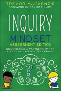 Inquiry mindset : assessment edition scaffolding a partnership for equity and agency in learning
