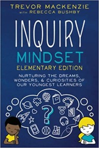 Inquiry mindset : nurturing the dreams, wonders, & curiosities of our youngest learners