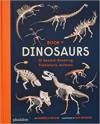 Book of dinosaurs : 10 record - breaking prehistoric animals