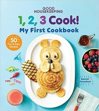 Good housekeeping 1, 2, 3 cook! : my first cookbook
