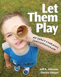 Let Them Play: An Early Learning (Un)Curriculum
