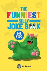 The Funniest Silly Joke Book for Kids