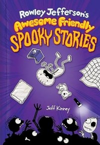 Rowley Jefferson’s Awesome Friendly Spooky Stories The Awesome Friendly Kid Series