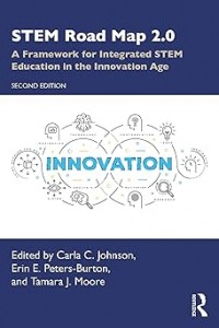 STEM Road Map 2.0: A Framework for Integrated STEM Education in the Innovation Age