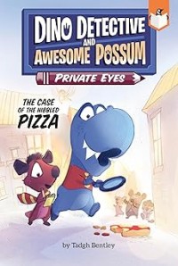 The Case of the Nibbled Pizza #1 (Dino Detective and Awesome Possum, Private Eyes)