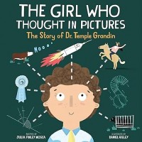 The Girl Who Thought in Pictures: The Story of Dr. Temple Grandin