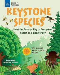 Keystone Species: Meet the Animals Key to Ecosystem Health and Biodiversity with Hands-On Science Activities for Kids : Build It Yourself