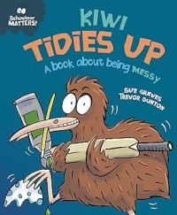 Behaviour Matters: Kiwi Tidies Up - A book about being messy
