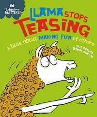 Llama Stops Teasing: A book about making fun of others: Behaviour Matters