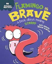 Flamingo is Brave: A book about feeling scared : Behaviour Matters