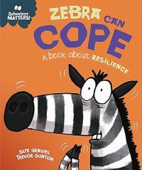 Behaviour Matters: Zebra Can Cope - A book about resilience