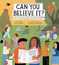 Can You Believe It?: How to Spot Fake News and Find the Facts