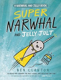 Super Narwhal and Jelly Jolt (A Narwhal and Jelly Book #2)