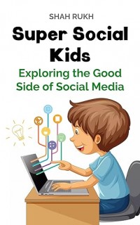 Super Social Kids: Exploring the Good Side of Social Media