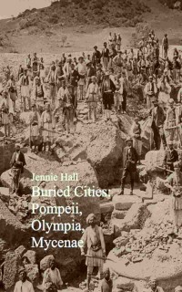 Buried cities: Pompeii, Olympia, Mycenae (complete)